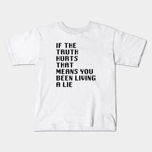 If The Truth Hurts That Means You Been Living A Lie Kids T-Shirt